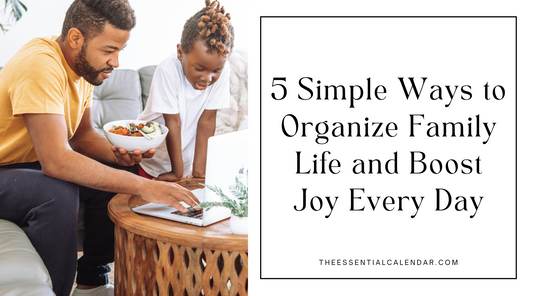 5 Simple Ways to Organize Family Life and Boost Joy Every Day