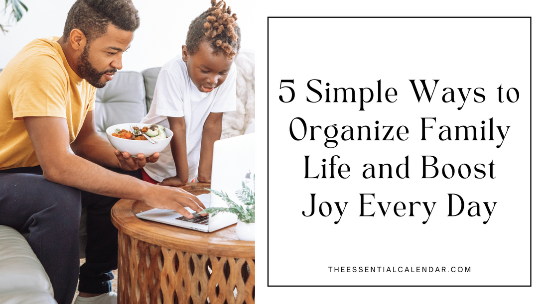 5 Simple Ways to Organize Family Life and Boost Joy Every Day