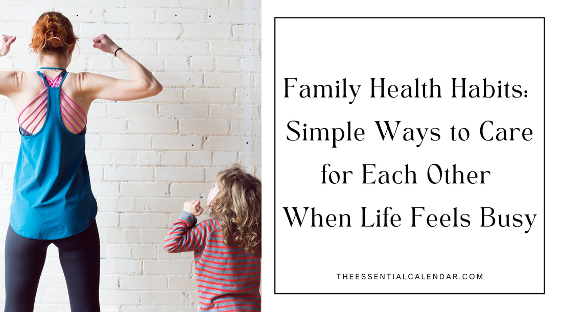 Family Health Habits: Simple Ways to Care for Each Other When Life Feels Busy