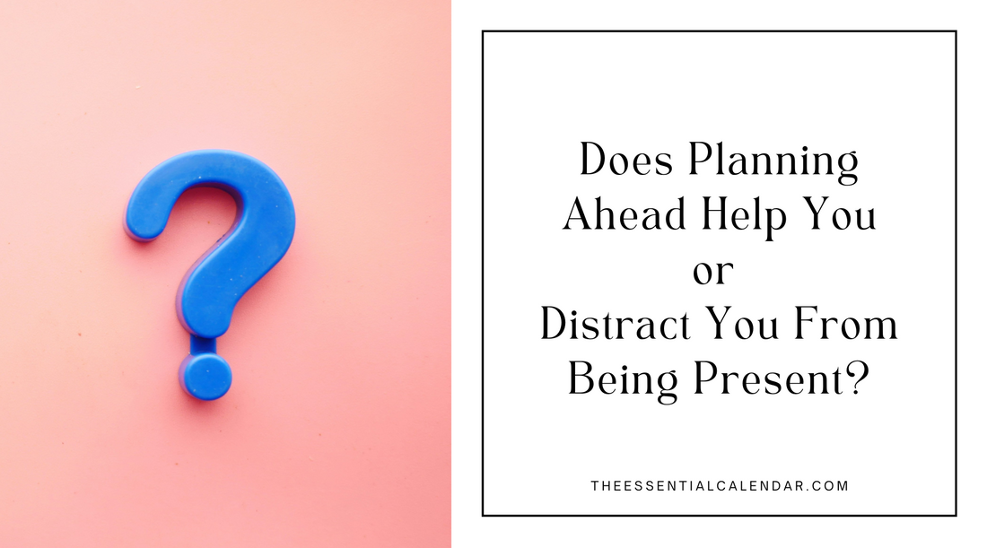Does Planning Ahead Help You or Distract You From Staying Present?