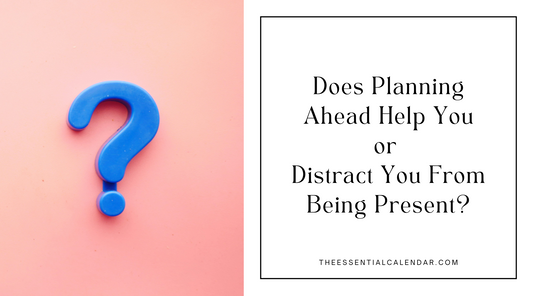 Does Planning Ahead Help You or Distract You From Staying Present?
