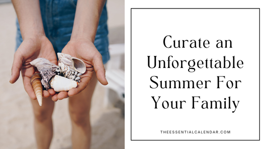 5 Ways to Curate an Unforgettable Summer For Your Family