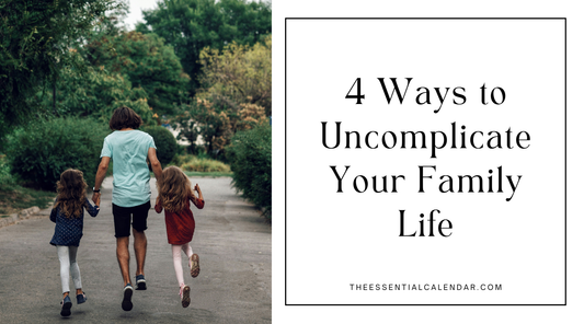 4 Ways to Uncomplicate Your Family Life