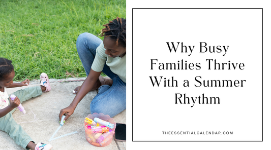 Why Busy Families Thrive With a Summer Rhythm