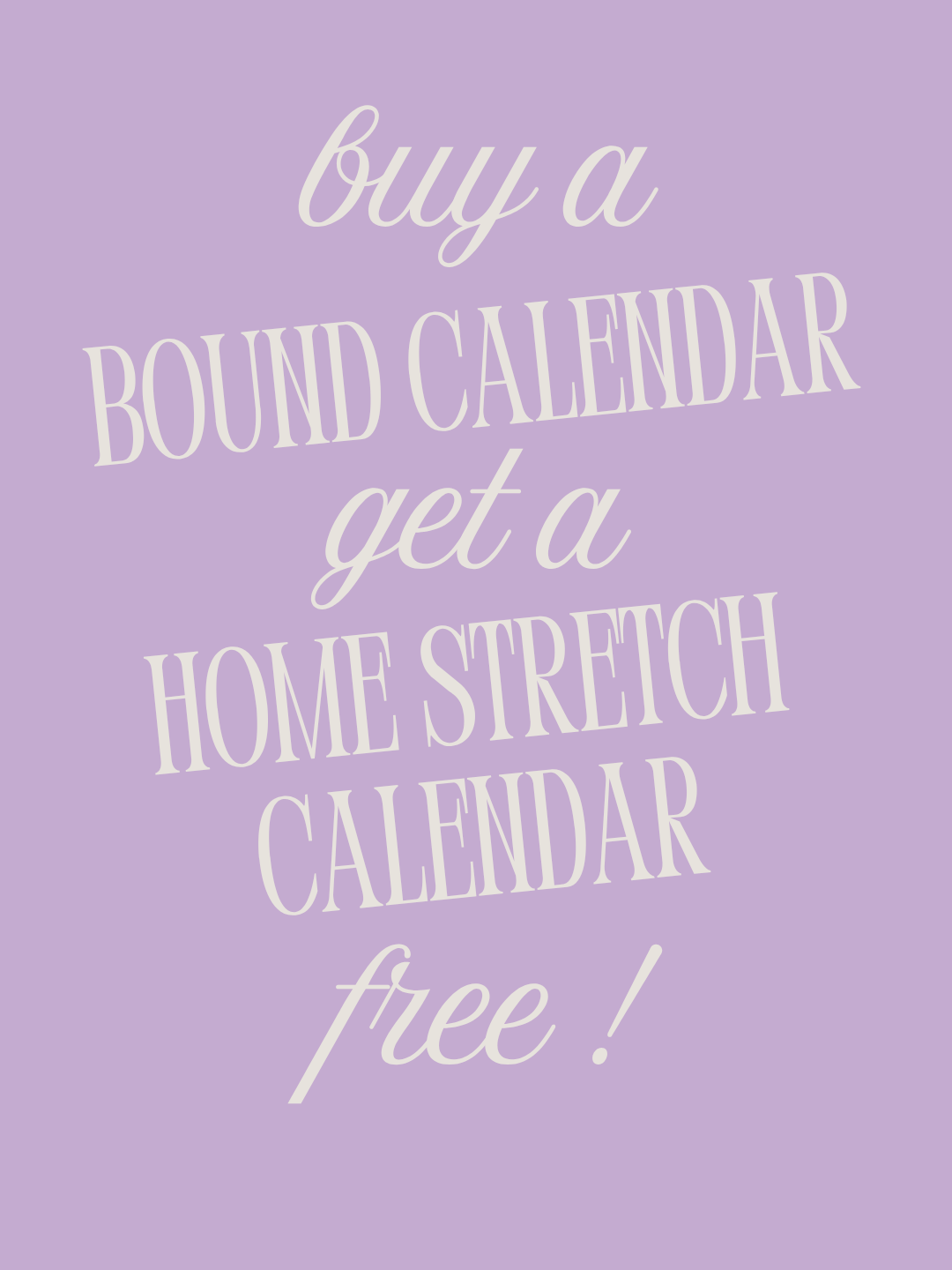 Buy a Bound Calendar, Get a FREE Home Stretch Sheet